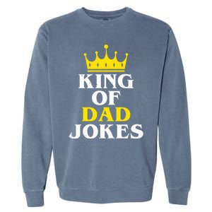 King Of Dad Jokes Funny Puns Rad Jokes Humorous Dad Jokes Cute Gift Garment-Dyed Sweatshirt