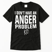 Kevin Owens I Don’t Have An Anger Problem Tall T-Shirt
