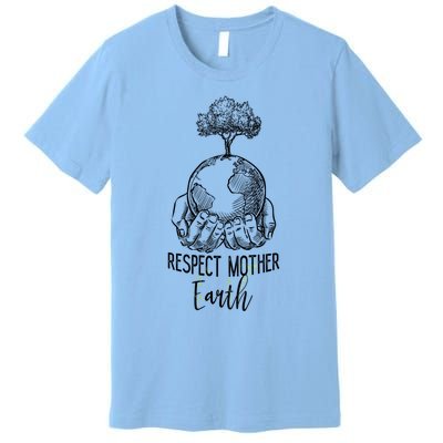 Keep Our Planet Clean Respect Mother Earth Environtal Great Gift Premium T-Shirt