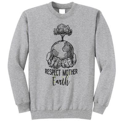 Keep Our Planet Clean Respect Mother Earth Environtal Great Gift Tall Sweatshirt