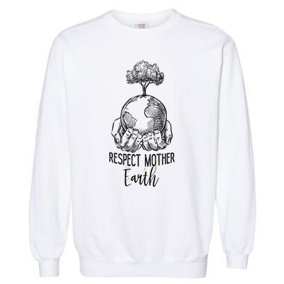 Keep Our Planet Clean Respect Mother Earth Environtal Great Gift Garment-Dyed Sweatshirt