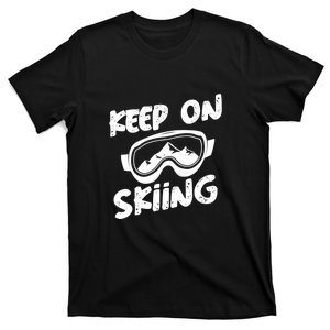 Keep On Skiing Cute Gift For Skier T-Shirt