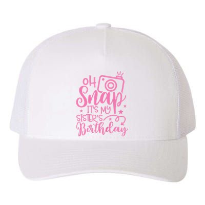 Kids Oh Snaps Its My Sisters Birthday Cute Birthday Sister Baby Yupoong Adult 5-Panel Trucker Hat