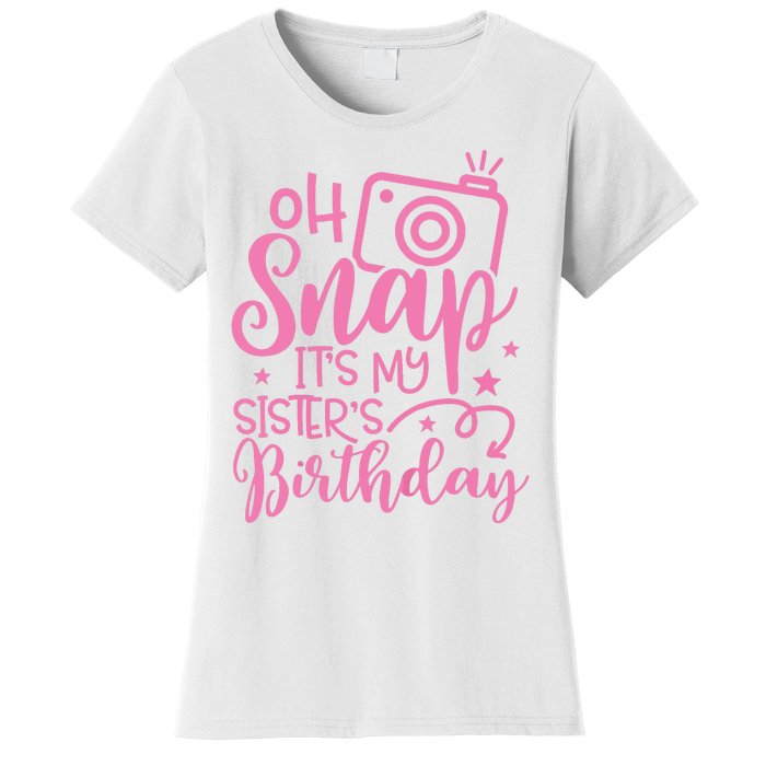 Kids Oh Snaps Its My Sisters Birthday Cute Birthday Sister Baby Women's T-Shirt