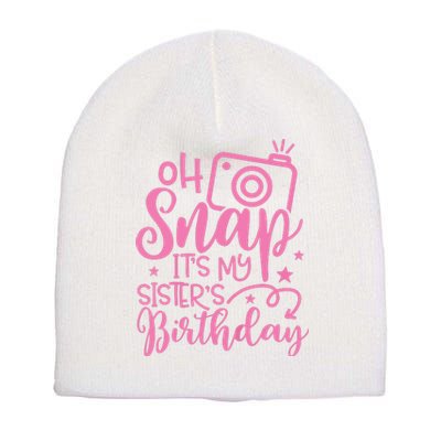 Kids Oh Snaps Its My Sisters Birthday Cute Birthday Sister Baby Short Acrylic Beanie