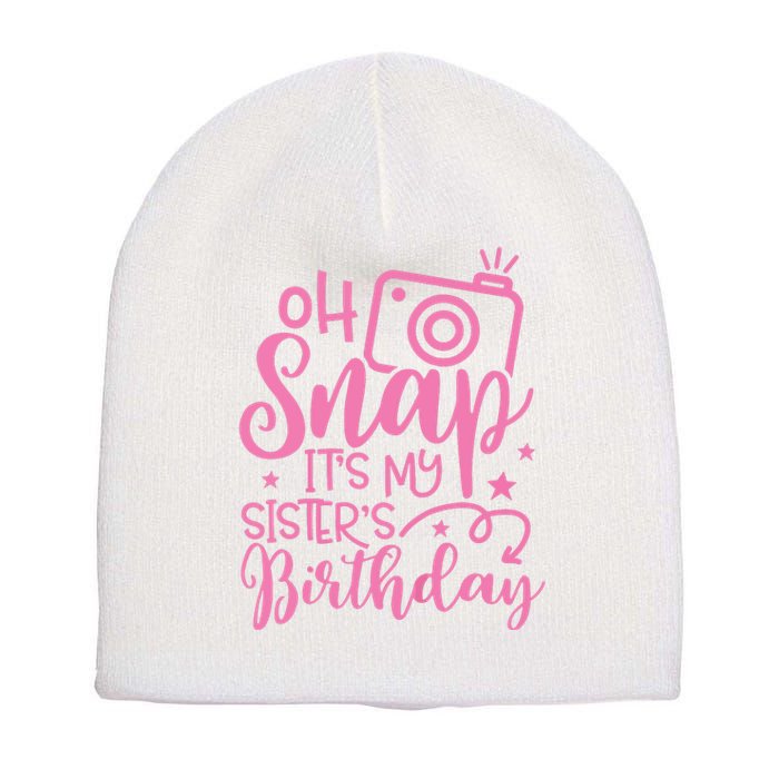 Kids Oh Snaps Its My Sisters Birthday Cute Birthday Sister Baby Short Acrylic Beanie