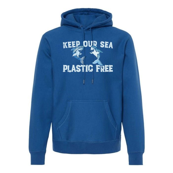 Keep Our Sea Plastic Free Fun Shark Gift Premium Hoodie