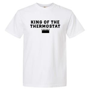 King Of The Thermostat Funny Dad Gift Garment-Dyed Heavyweight T-Shirt