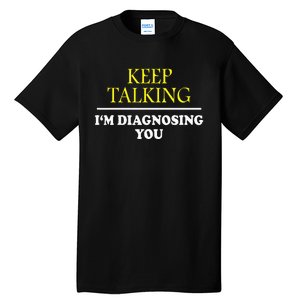 Keep On Talking Psychology Diagnose Tall T-Shirt