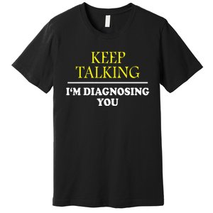 Keep On Talking Psychology Diagnose Premium T-Shirt