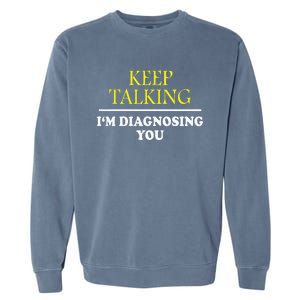 Keep On Talking Psychology Diagnose Garment-Dyed Sweatshirt