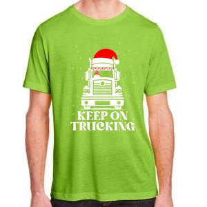 Keep On Truckin Christmas Truck Driver Xmas Trucking Season Gift Adult ChromaSoft Performance T-Shirt