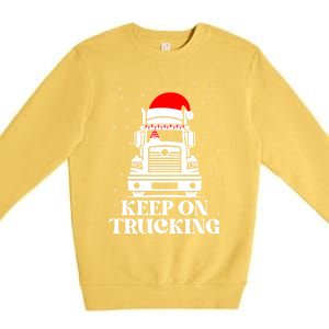 Keep On Truckin Christmas Truck Driver Xmas Trucking Season Gift Premium Crewneck Sweatshirt