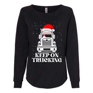 Keep On Truckin Christmas Truck Driver Xmas Trucking Season Gift Womens California Wash Sweatshirt