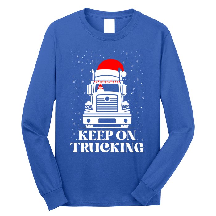 Keep On Truckin Christmas Truck Driver Xmas Trucking Season Gift Long Sleeve Shirt