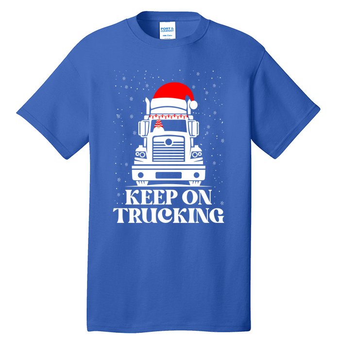 Keep On Truckin Christmas Truck Driver Xmas Trucking Season Gift Tall T-Shirt