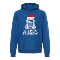 Keep On Truckin Christmas Truck Driver Xmas Trucking Season Gift Premium Hoodie