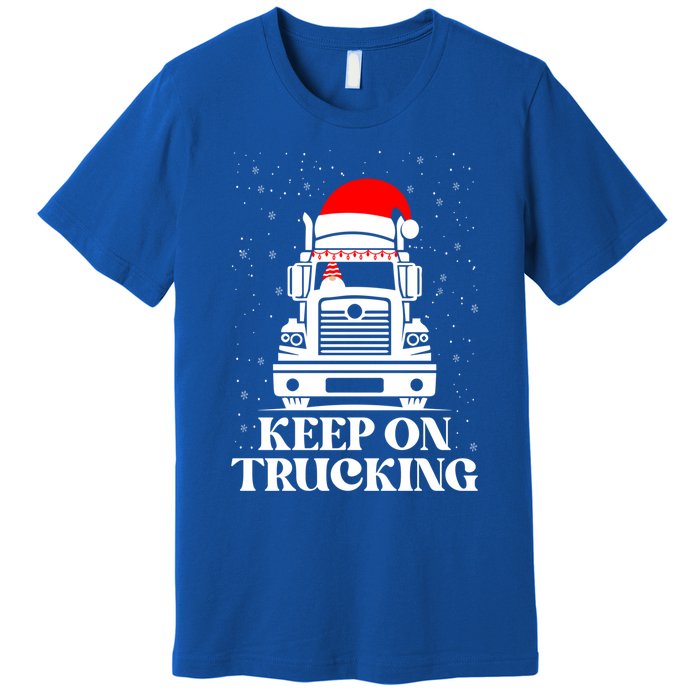 Keep On Truckin Christmas Truck Driver Xmas Trucking Season Gift Premium T-Shirt