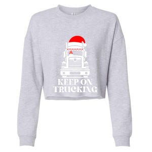 Keep On Truckin Christmas Truck Driver Xmas Trucking Season Gift Cropped Pullover Crew