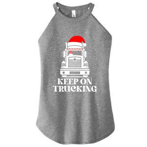 Keep On Truckin Christmas Truck Driver Xmas Trucking Season Gift Women's Perfect Tri Rocker Tank