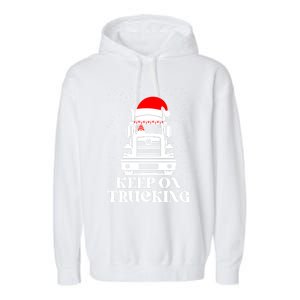 Keep On Truckin Christmas Truck Driver Xmas Trucking Season Gift Garment-Dyed Fleece Hoodie