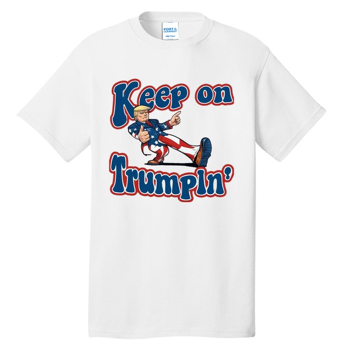 Keep On Trumpin Trump For President 2024 Tall T-Shirt