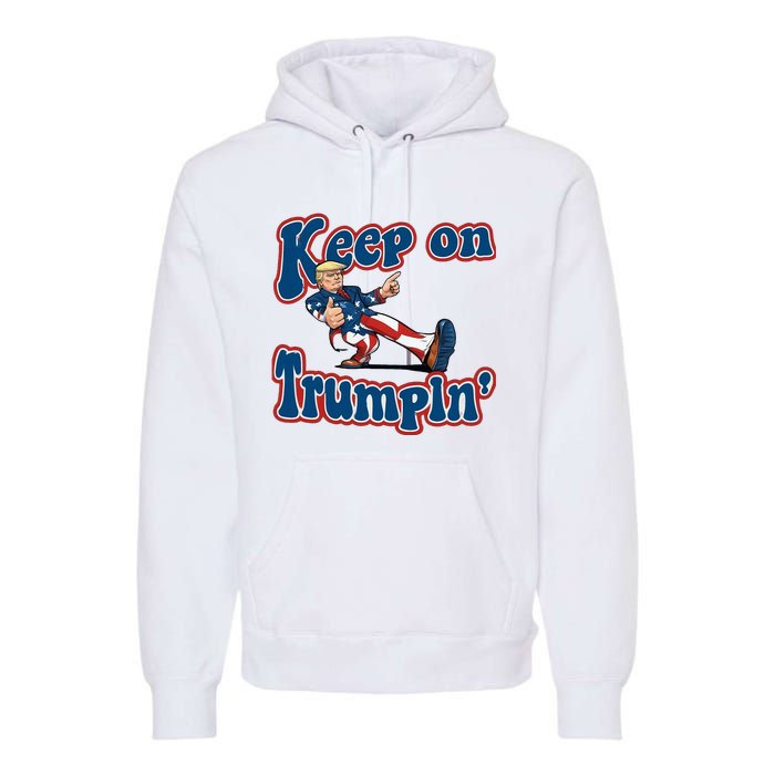 Keep On Trumpin Trump For President 2024 Premium Hoodie