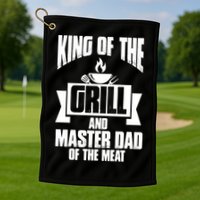 King Of The Grill And Master Dad Of The Meat Funny Gift Golf Towel