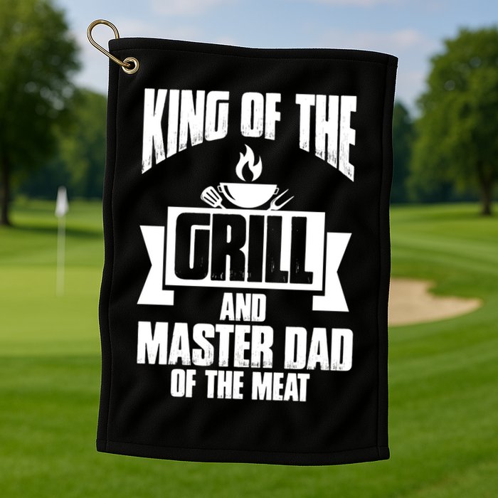 King Of The Grill And Master Dad Of The Meat Funny Gift Golf Towel