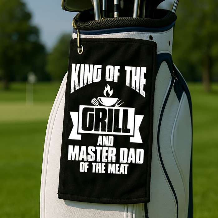 King Of The Grill And Master Dad Of The Meat Funny Gift Golf Towel