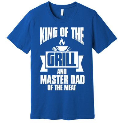 King Of The Grill And Master Dad Of The Meat Funny Gift Premium T-Shirt
