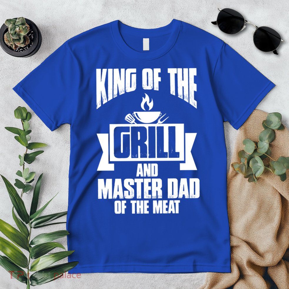 King Of The Grill And Master Dad Of The Meat Funny Gift Premium T-Shirt