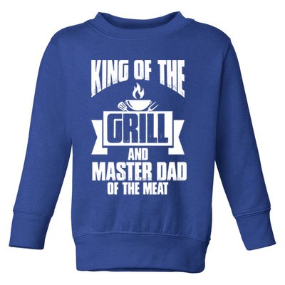 King Of The Grill And Master Dad Of The Meat Funny Gift Toddler Sweatshirt