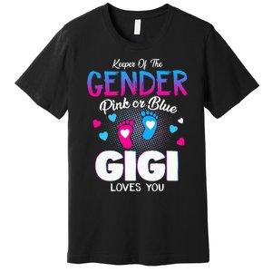 Keeper Of The Gender Pink Or Blue Gigi Loves You Reveal Premium T-Shirt