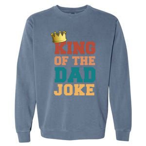 King Of The Dad Joke King Bad Dad Jokes Funny Fathers Day Great Gift Garment-Dyed Sweatshirt