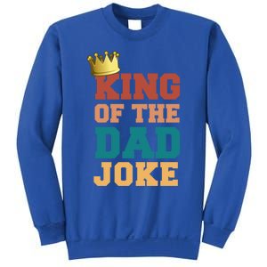 King Of The Dad Joke King Bad Dad Jokes Funny Fathers Day Great Gift Sweatshirt