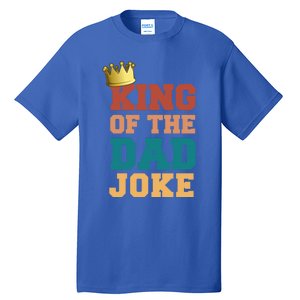 King Of The Dad Joke King Bad Dad Jokes Funny Fathers Day Great Gift Tall T-Shirt