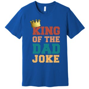 King Of The Dad Joke King Bad Dad Jokes Funny Fathers Day Great Gift Premium T-Shirt