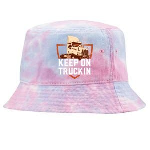 Keep On Truckin Truck Driver Trucker Trucking Gift Tie-Dyed Bucket Hat