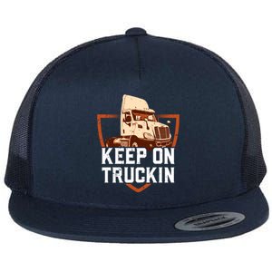 Keep On Truckin Truck Driver Trucker Trucking Gift Flat Bill Trucker Hat