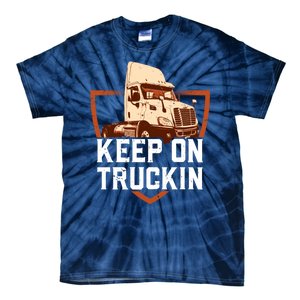 Keep On Truckin Truck Driver Trucker Trucking Gift Tie-Dye T-Shirt