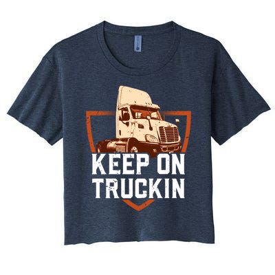 Keep On Truckin Truck Driver Trucker Trucking Gift Women's Crop Top Tee