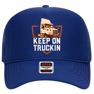 Keep On Truckin Truck Driver Trucker Trucking Gift High Crown Mesh Back Trucker Hat