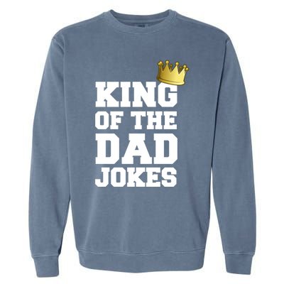 King Of The Dad Jokes Funny Fathers Day Dad Joke Crown Pun Gift Garment-Dyed Sweatshirt