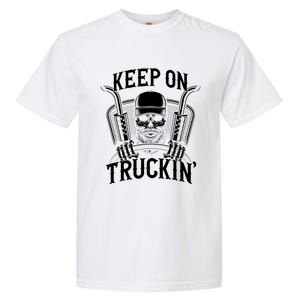 Keep On Truckin' Truck Driver Gift Garment-Dyed Heavyweight T-Shirt