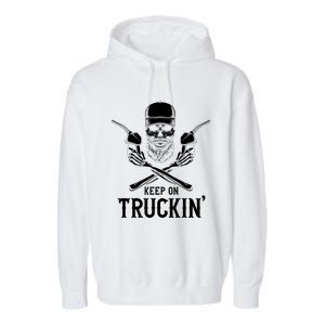 Keep On Truckin' Truck Driver Gift Garment-Dyed Fleece Hoodie