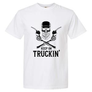 Keep On Truckin' Truck Driver Gift Garment-Dyed Heavyweight T-Shirt