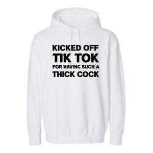 Kicked Off Tik Tok For Having Such A Thick Cock Garment-Dyed Fleece Hoodie