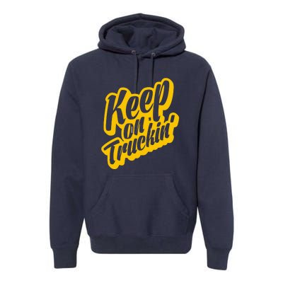 Keep On Truckin Premium Hoodie