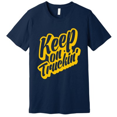 Keep On Truckin Premium T-Shirt